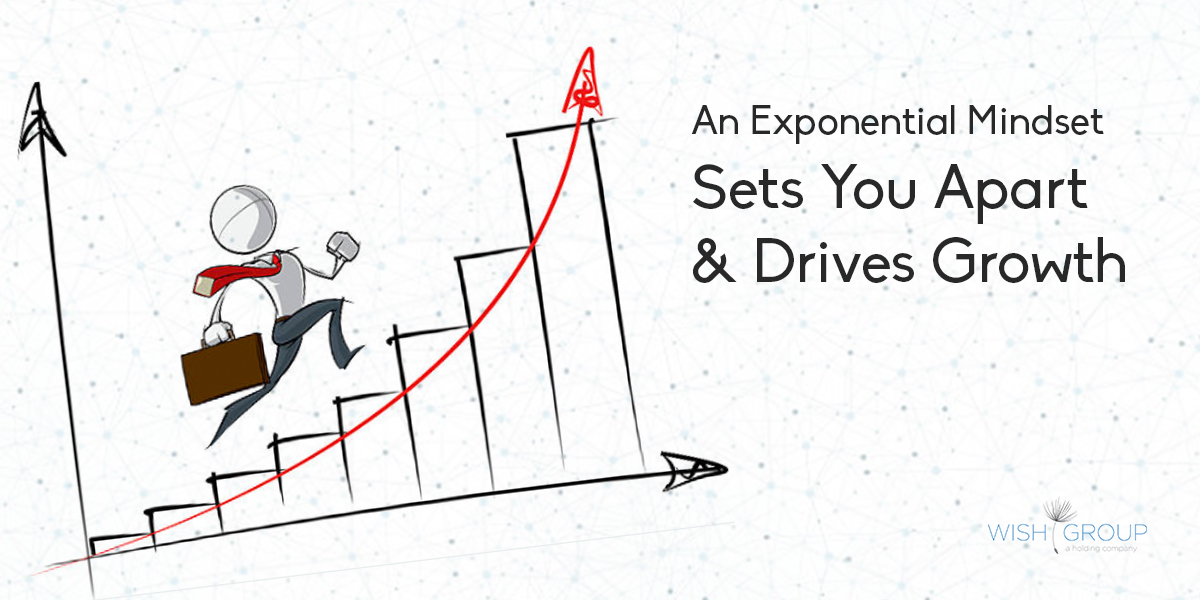 An Exponential Mindset Sets You Apart and Drives Growth