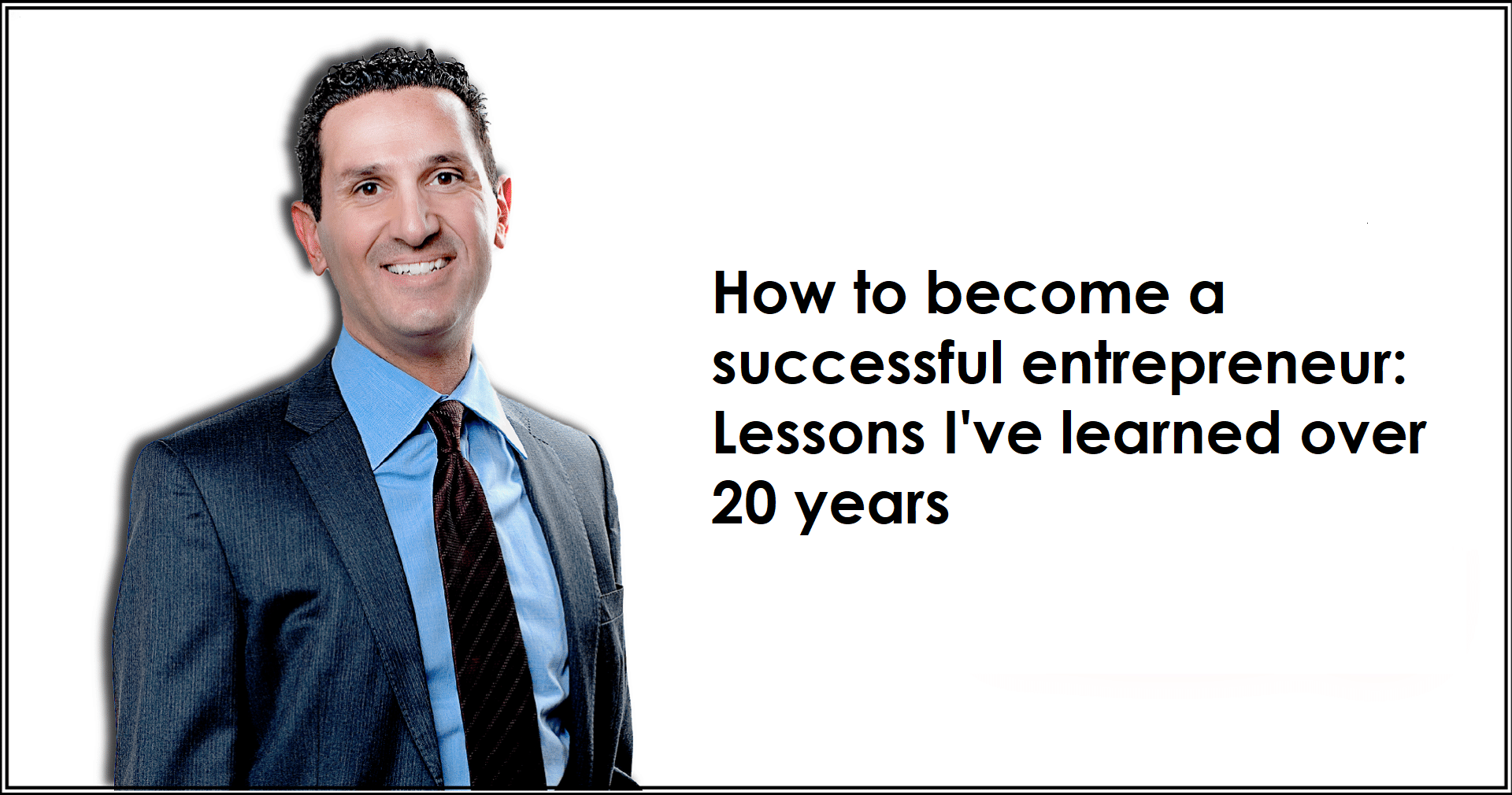 How to become a successful entrepreneur: Lessons I’ve learned over 20 years